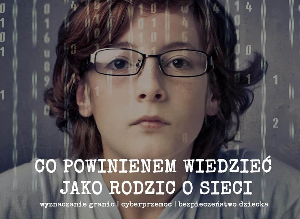 Czy wiesz co robi Twoje dziecko w Internecie?