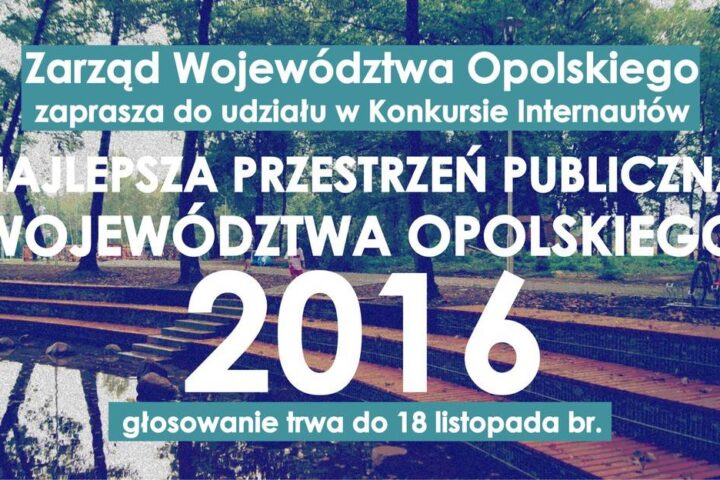 Weź udział w głosowaniu na projekt "Najlepsza Przestrzeń Publiczna Województwa Opolskiego 2016"