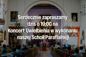 Serdecznie zapraszamy a Koncert Uwielbienia w wykonaniu naszej Scholi Parafialnej!